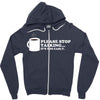 please stop talking it's too early coffee Zipper Hoodie