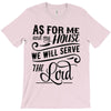 As For Me And My House We Will Serve The Lord T-Shirt