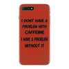don't have a caffeine problem girls iPhone 7 Plus Case