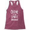 crow is my spirit animal Racerback Tank