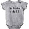 i'm kind of a big dill Baby Bodysuit
