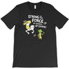 strong is the force of course T-Shirt