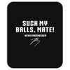 Suck my balls mate Mousepad
