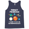 Forget Princess I' Want To Be An Astrophysicist Tank Top