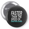 faster than the speed of something slower Pin-back button