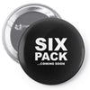 six pack coming soon mens Pin-back button