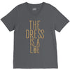 the dress is a lie V-Neck Tee