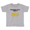 everything i touch turns to sold Toddler T-shirt