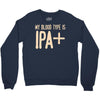 my blood type is ipa+ Crewneck Sweatshirt