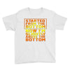 started from the bottom Youth Tee