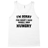 i'm sorry for what i said when i was hungry Tank Top