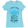 I Don't Need Therapy Just to Do Ballooning Ladies Fitted T-Shirt