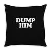 dump him Throw Pillow