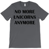 no more unicorns anymore T-Shirt