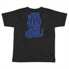 Work Hard, Stay Humble Toddler T-shirt