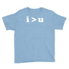 i  u i am greater than you Youth Tee