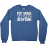 put some respek on my name Crewneck Sweatshirt