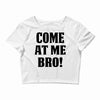 Come At Me Bro Crop Top