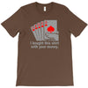 i bought this shirt with your money T-Shirt
