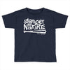 stranger by nature Toddler T-shirt