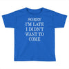 didn't want to come   copy Toddler T-shirt