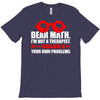 dear math. i&rsquo;m not a therapist T-Shirt