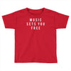 music sets you free Toddler T-shirt