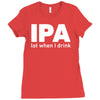ipa lost when i drink Ladies Fitted T-Shirt