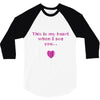 this is my heart when i see you 3/4 Sleeve Shirt