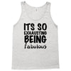its so exhausting being fabulous Tank Top