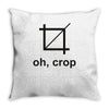 oh crop Throw Pillow