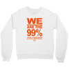we are the 99% t shirt occupy wall street anti corporate greed black Crewneck Sweatshirt