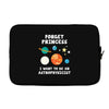 Forget Princess I' Want To Be An Astrophysicist Laptop sleeve