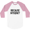 because internet girls 3/4 Sleeve Shirt
