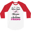 Not All Heroes Wear Capes Some Become An Awesome Friend 3/4 Sleeve Shirt
