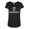 Not My President Maternity Scoop Neck T-shirt