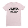 I'm Your Mother's Day Gift Dad Says You're Welcome Ladies Fitted T-Shirt