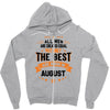 All Men Created Equal But The Best Born In August Zipper Hoodie