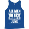 all men are created equal but only the best are born in june Tank Top