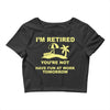 i'm retired Crop Top