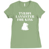 tyrion lannister for king Ladies Fitted T-Shirt