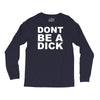 dont be a dick Long Sleeve Shirts