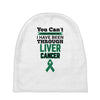 you can't scare or beat me i have been through liver cancer Baby Beanies