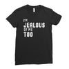 i'm jealous of me too Ladies Fitted T-Shirt