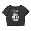 please don't make me do stuff. Crop Top