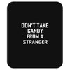 don't take candy from a stranger Mousepad