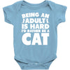 Being an adult is hard I'd rather be a cat Baby Bodysuit