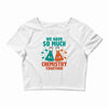 We Have So Much Chemistry Together Crop Top