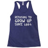 refusing to grow up since 1984 Racerback Tank