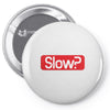 SLOW? Pin-back button